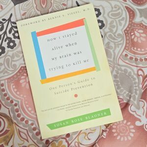 "How I Stayed Alive When My Brain Was Tring to Kill Me"